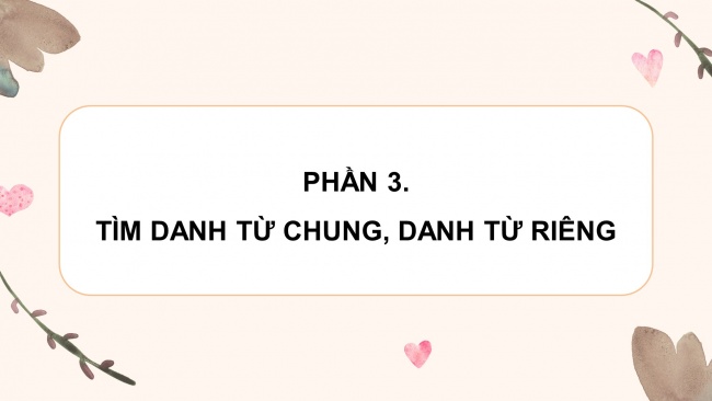 Soạn giáo án điện tử tiếng việt 4 KNTT Bài 3 Luyện từ và câu: Danh từ chung, danh từ riêng