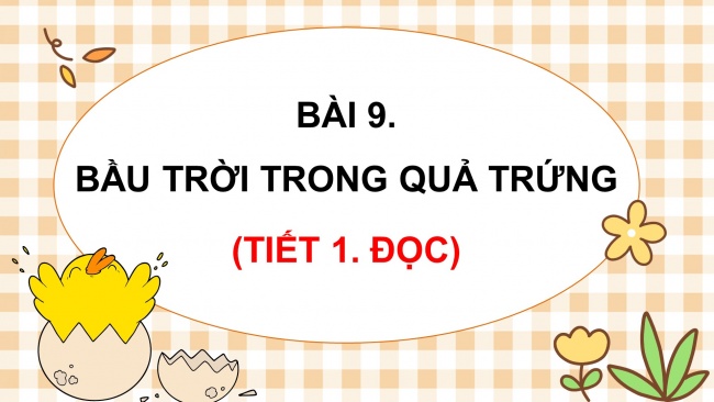 Soạn giáo án điện tử tiếng việt 4 KNTT Bài 9 Đọc: Bầu trời trong quả trứng