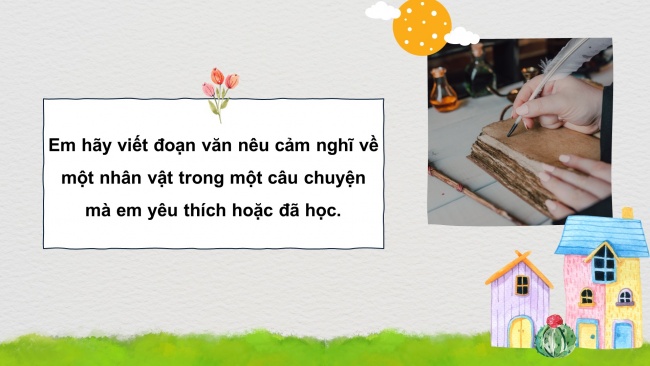 Soạn giáo án điện tử tiếng việt 4 cánh diều Bài 1 Viết 3: Luyện tập viết đoạn văn về một nhân vật