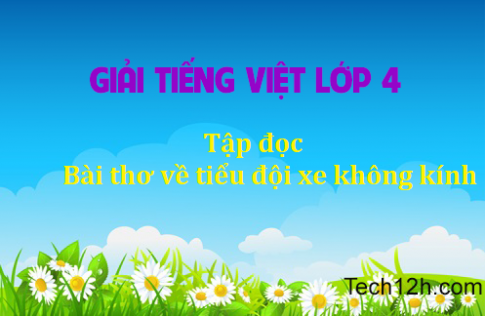 Giải bài Tập đọc Bài thơ về tiểu đội xe không kính