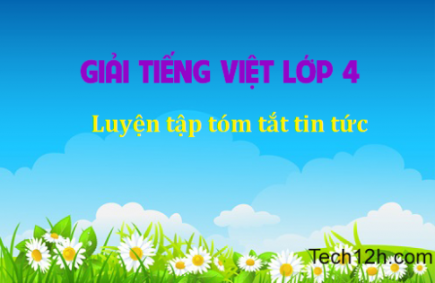 Giải bài Tập làm văn Luyện tập tóm tắt tin tức