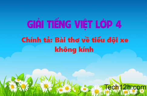 Giải bài Chính tả Bài thơ về tiểu đội xe không kính