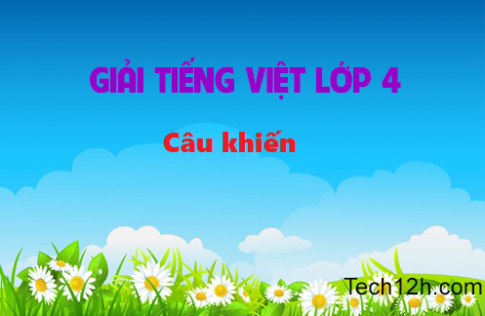 Giải bài Luyện từ và câu Câu khiến