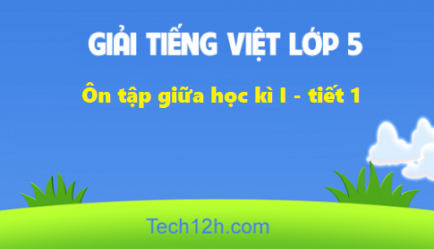 Giải bài Ôn tập giữa học kì I tiết 1