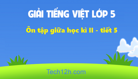 Giải bài Ôn tập giữa học kì II tiết 5