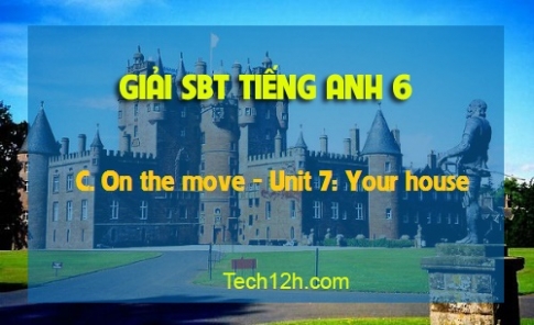 SBT tiếng Anh 6: C. On the move Unit 7 Your house