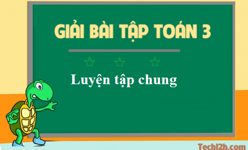 Giải toán 3 bài: Luyện tập chung trang 165 sgk