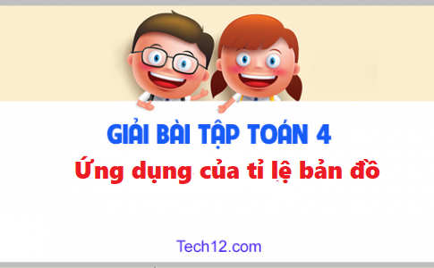 Giải toán 4 bài: Ứng dụng của tỉ lệ bản đồ trang 156 sgk