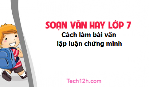 Soạn văn 7 tập 2 bài Cách làm bài văn lập luận chứng minh