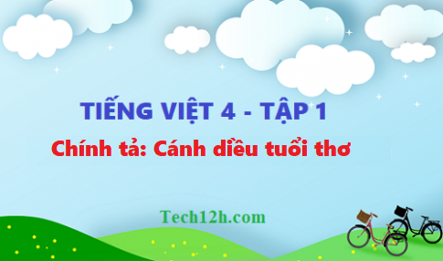 Giải bài chính tả: Cánh diều tuổi thơ - tiếng việt 4 tập 1 trang 147