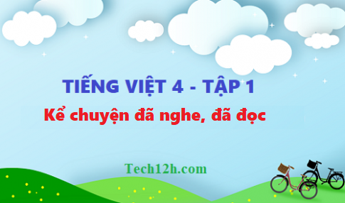 Giải bài kể chuyện đã nghe, đã đọc - tiếng việt 4 tập 1 trang 58