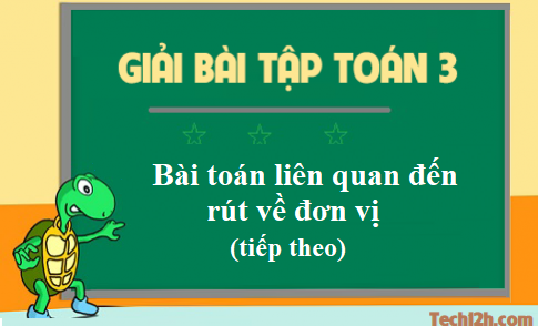 Giải toán 3 bài: Bài toán liên quan đến rút về đơn vị (tiếp theo) trang 166 sgk