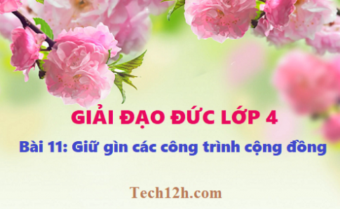 Giải bài 11: Giữ gìn các công trình công cộng - Đạo đức 4, trang 34 sgk