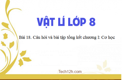 Giải bài 18 vật lí 8: Câu hỏi ôn tập và tổng kết chương 1: Cơ học