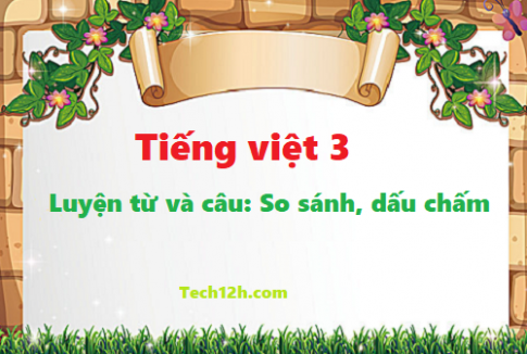 Giải bài luyện từ và câu: So sánh, dấu chấm - tiếng việt 3 tập 1 trang 79