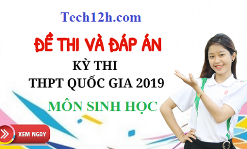 Thi THPQG 2019: Đề thi và đáp án môn Sinh Học