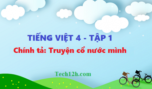 Giải bài chính tả: Truyện cổ nước mình - tiếng việt 4 tập 1 trang 37