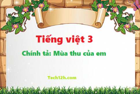 Giải bài chính tả: Mùa thu của em - tiếng việt 3 tập 1 trang 44