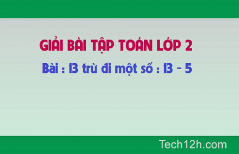 Giải bài : 13 trừ đi một số : 13 5