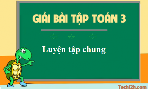 Giải toán 3 bài: Luyện tập chung trang 168 sgk