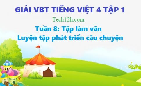 Tuần 8 VBT tiếng việt 4 tập 1: Tập làm văn - Luyện tập phát triển câu chuyện (trang 53)