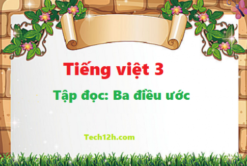 Giải bài tập đọc: Ba điều ước - tiếng việt 3 tập 1 trang 136