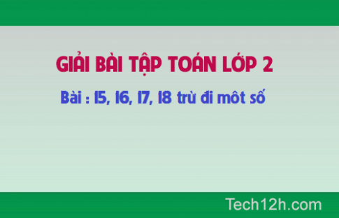 Giải bài : 15, 16, 17, 18 trừ đi một số