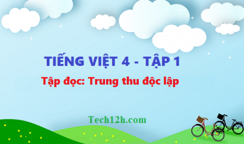 Giải bài tập đọc: Trung thu độc lập - tiếng việt 4 tập 1 trang 66