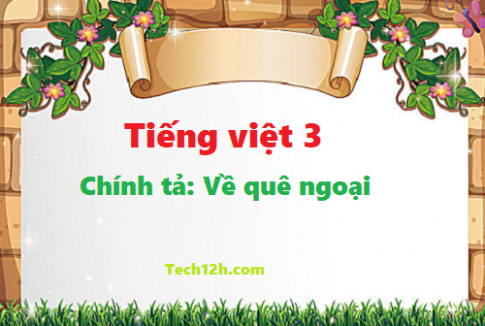 Giải bài chính tả: Về quê ngoại - tiếng việt 3 tập 1 trang 137