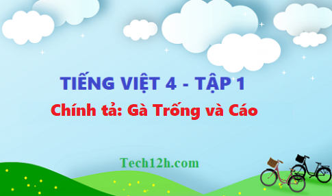 Giải bài chính tả: Gà Trống và Cáo - tiếng việt 4 tập 1 trang 67