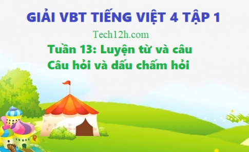 Giải vở bài tập tiếng việt 4 trang 90 bài: Câu hỏi và dấu chấm hỏi