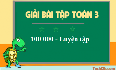 Giải toán 3 bài: Số 100 000 Luyện tập trang 146 sgk