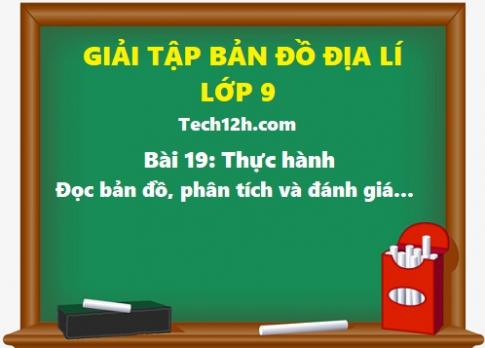 Giải TBĐ địa 9 bài 19: Thực hành đọc bản đồ, phân tích và đánh giá ảnh hưởng của tài nguyên khoáng sản đối với phát triển công nghiệp ở Trung du và miền núi Bắc Bộ