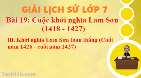 Bài 19: Khởi nghĩa Lam Sơn – Khởi nghĩa Lam Sơn toàn thắng (Cuối năm 1426 cuối năm 1427)