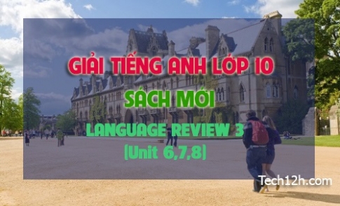 LANGUAGE REVIEW 3 (Tiếng Anh 10 mới)