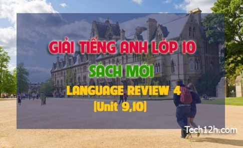 LANGUAGE REVIEW 4 (Tiếng Anh 10 mới)