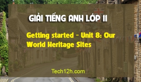 Getting Started Unit 8: Our World Heritage Sites | Tiếng Anh 11 Mới ...