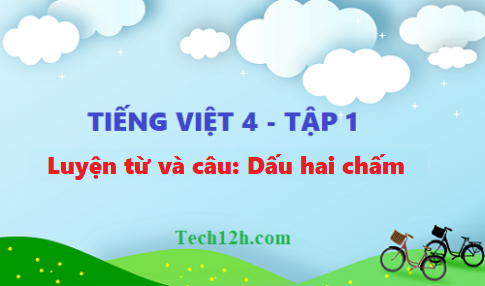 Giải bài luyện từ và câu: Dấu hai chấm - tiếng việt 4 tập 1 trang 22