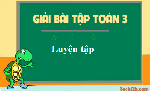 Giải toán 3 bài: Luyện tập trang 156 sgk