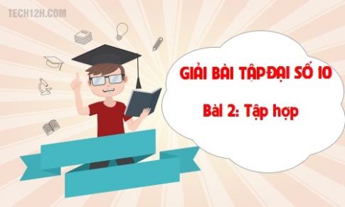 Giải bài 2: Tập hợp sgk Đại số 10 Trang 10