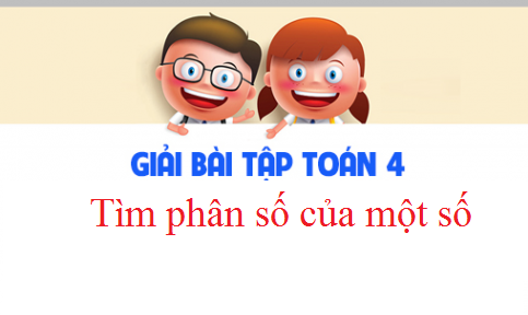 Giải VBT toán 4 tập 2 bài: Tìm phân số của một số Trang 46