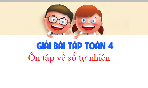 Giải VBT toán 4 tập 2 bài : Ôn tập về số tự nhiên Trang 83,84