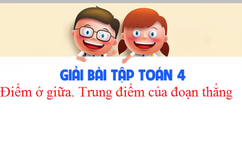 Giải VBT toán 3 tập 2 bài : Điểm ở giữa. Trung điểm của đoạn thẳng Trang 9