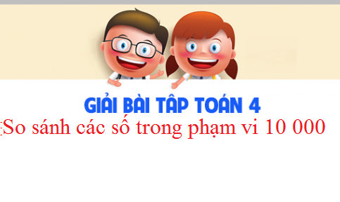 Giải VBT toán 3 tập 2 bài : So sánh các số trong phạm vi 10 000 Trang 12