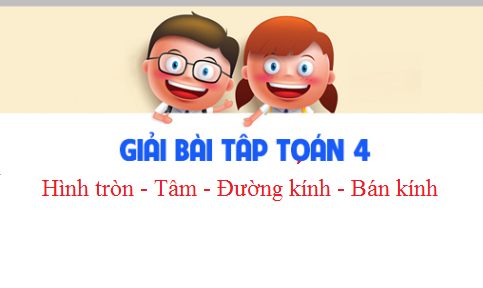 Giải VBT toán 3 tập 2 bài : Hình tròn - Tâm - Đường kính - Bán kính Trang 22.