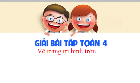 Giải VBT toán 3 tập 2 bài : Vẽ trang trí hình tròn Trang 24