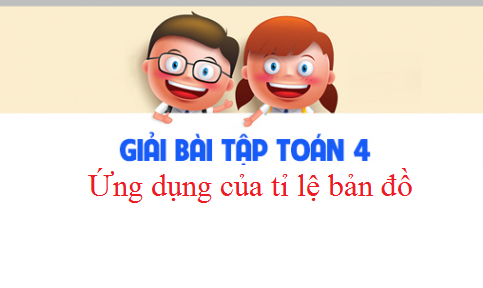 Giải VBT toán 4 tập 2 bài : Ứng dụng của tỉ lệ bản đồ Trang 79