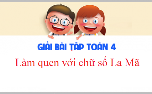 Giải VBT toán 3 tập 2 bài : Làm quen với chữ số La Mã Trang 34