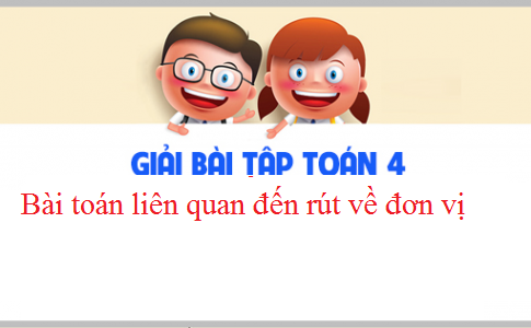 Giải VBT toán 3 tập 2 bài : Bài toán liên quan đến rút về đơn vị Trang 40