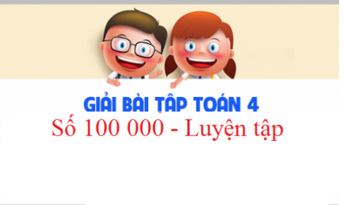 Giải VBT toán 3 tập 2 bài : Số 100 000 - Luyện tập Trang 56